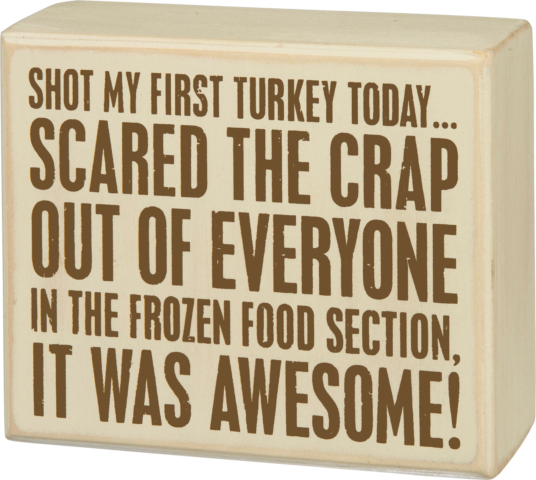 Primitives by Kathy Funny Thanksgiving wood sign with "Shot My First Turkey Today" message, rustic decor for holiday celebration.