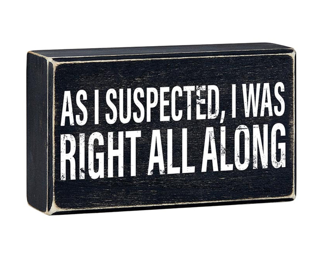 Faithworks funny wood block sign with the phrase "As I Suspected, I Was Right All Along" for home decor.